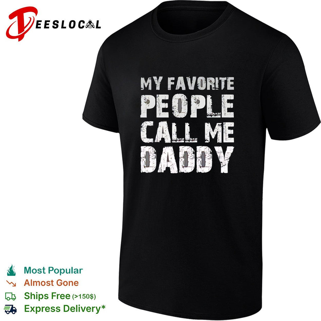 My Favorite People Call Me Daddy Text Design Quote Novelty shirt Unisex