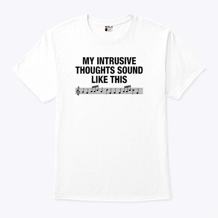 My Intrusive Thoughts Sound Like This T Shirt Unisex