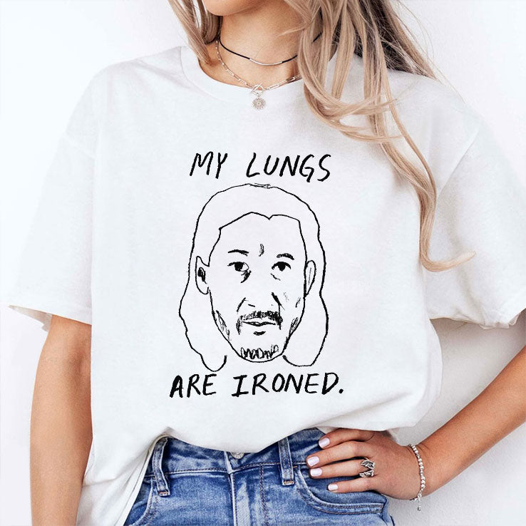 My Lungs Are Ironed T Shirt Unisex