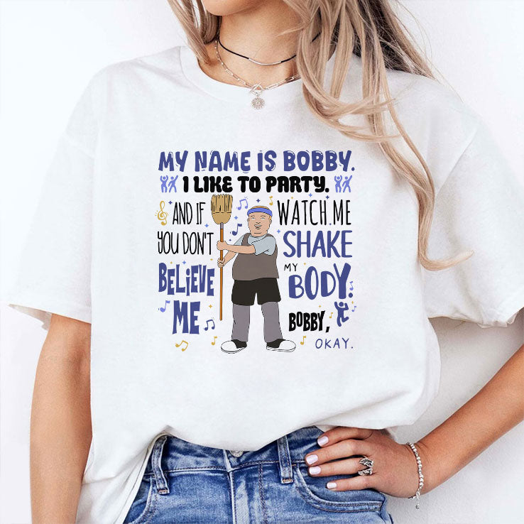 My Name Is Bobby I Like To Party Bobby Hill T Shirt Unisex