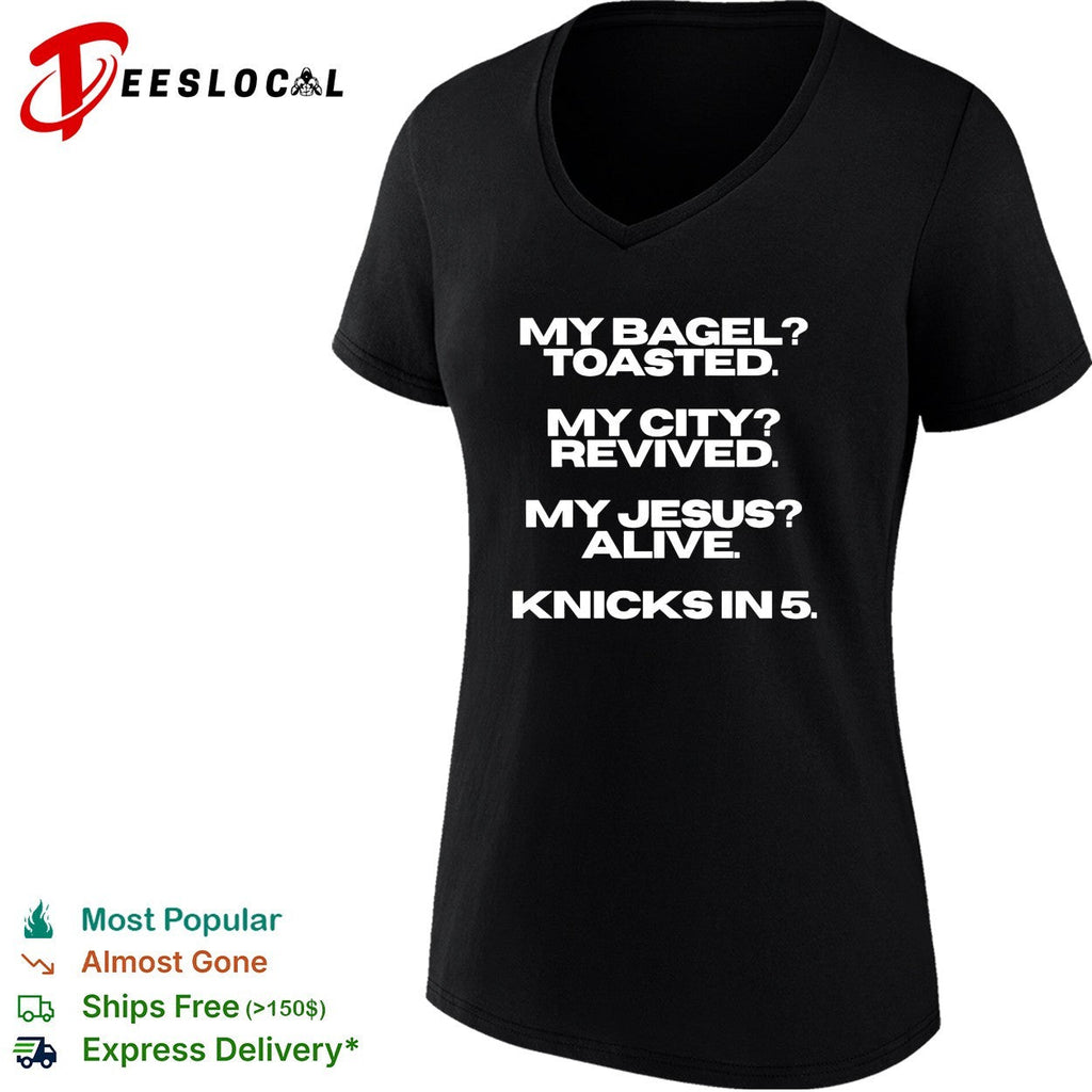 My bagel toasted my city revived my Jesus alive Knicks in 5 funny shirt Unisex