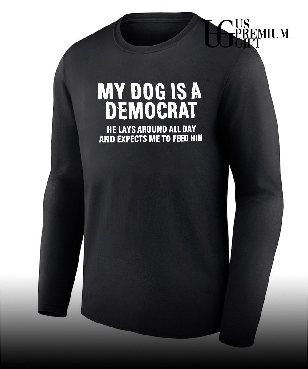 My dog is a Democrat he lays around all day shirt Unisex