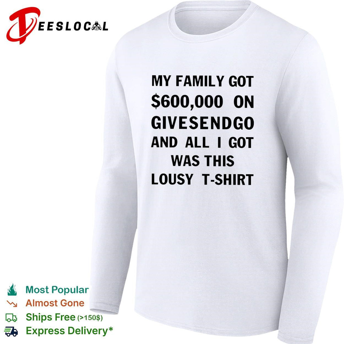 My family got 600000 on GiveSendGo all I got was this lousy shirt Unisex