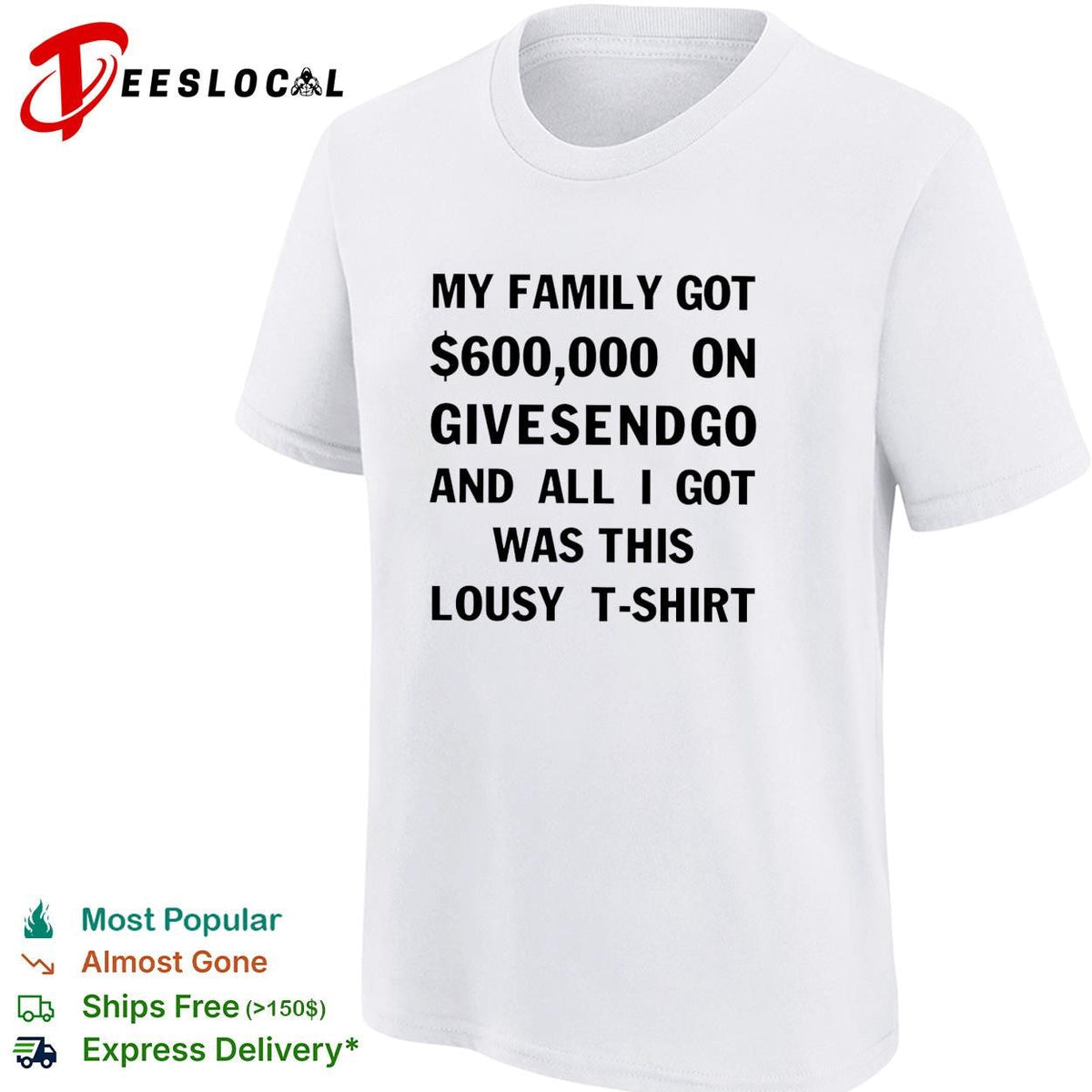 My family got 600000 on GiveSendGo all I got was this lousy shirt Unisex
