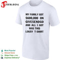My family got 600000 on GiveSendGo all I got was this lousy shirt Unisex