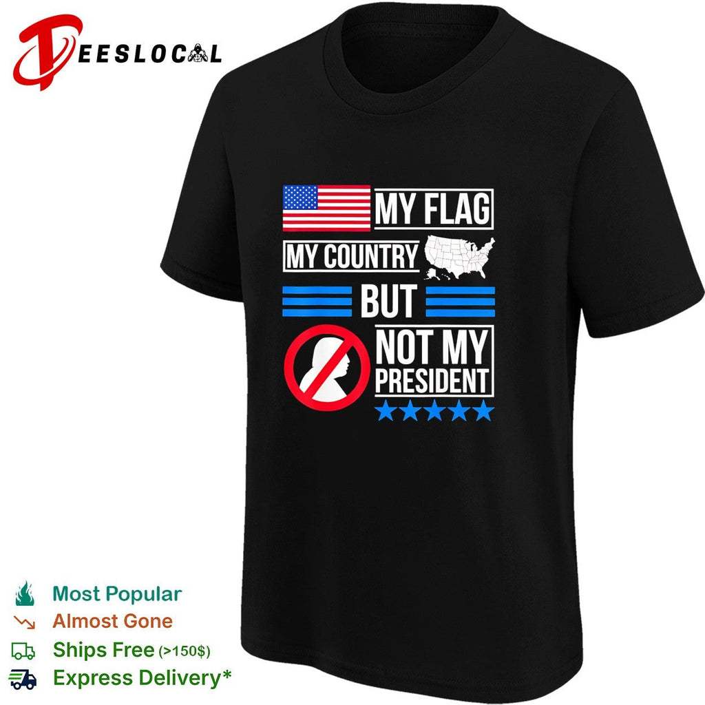 My flag my country but Trump not my president bold text shirt Unisex