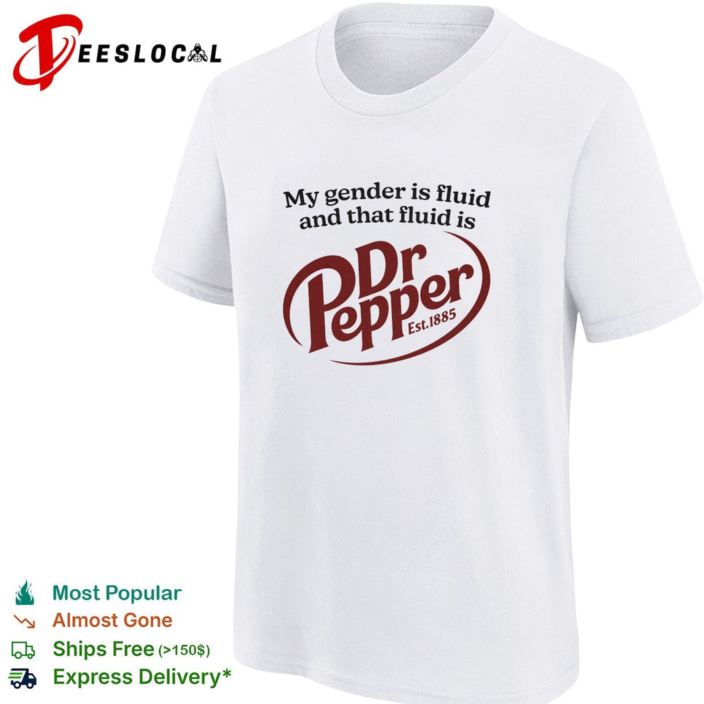 My gender is fluid and that fluid is Dr Pepper shirt Unisex