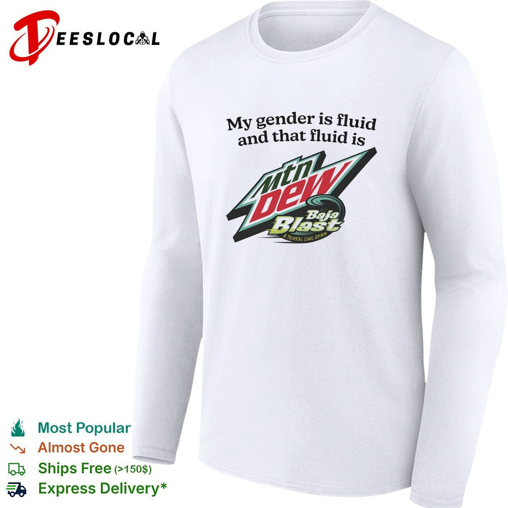 My gender is fluid and that fluid is Mountain Dew Baja Blast shirt Unisex