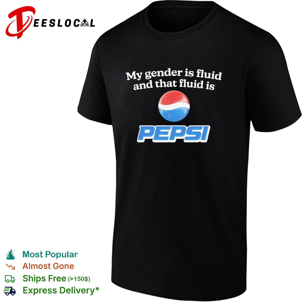 My gender is fluid and that fluid is Pepsi shirt Unisex