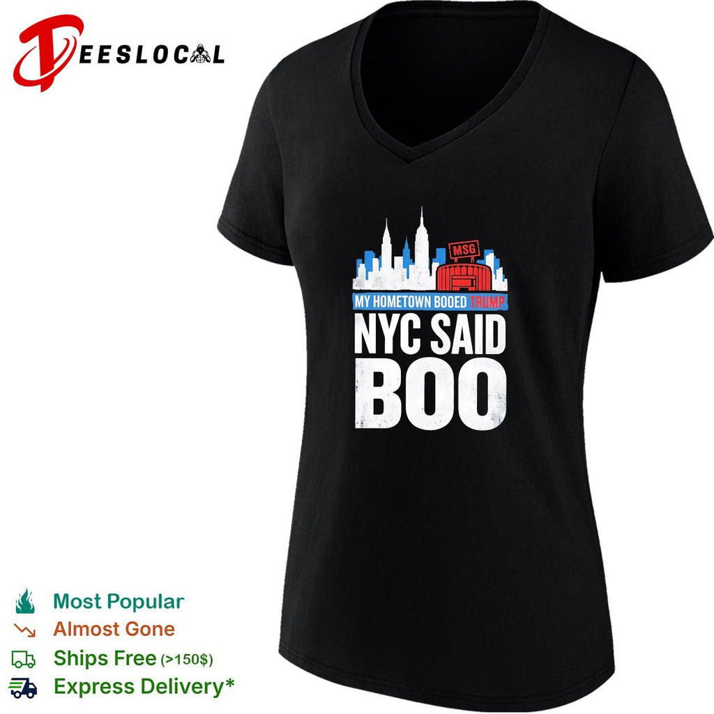 My hometown booed Trump NYC Said Boo MSG Garden political graphic shirt Unisex