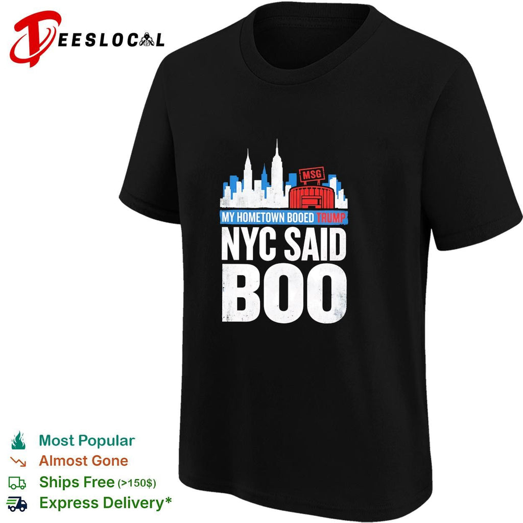 My hometown booed Trump NYC Said Boo MSG Garden political graphic shirt Unisex