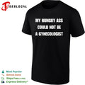 My hungry ass could not be a gynecologist bold white lettering funny graphic shirt Unisex