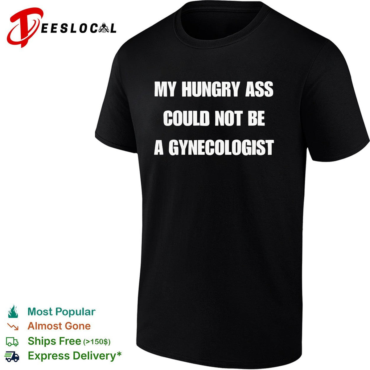 My hungry ass could not be a gynecologist bold white lettering funny graphic shirt Unisex
