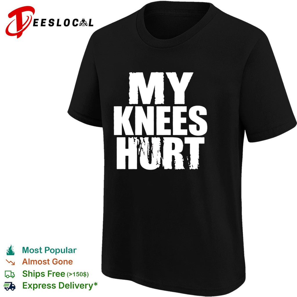 My knees hurt shirt Unisex