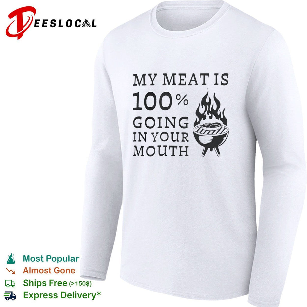 My meat is 100 percent going in your mouth barbecue grilling food lover shirt Unisex