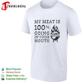 My meat is 100 percent going in your mouth barbecue grilling food lover shirt Unisex