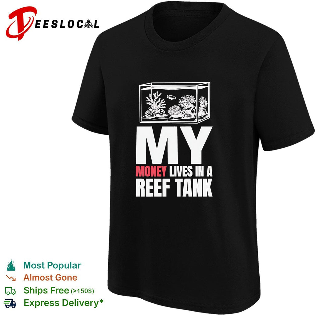 My money lives in a reef tank shirt Unisex