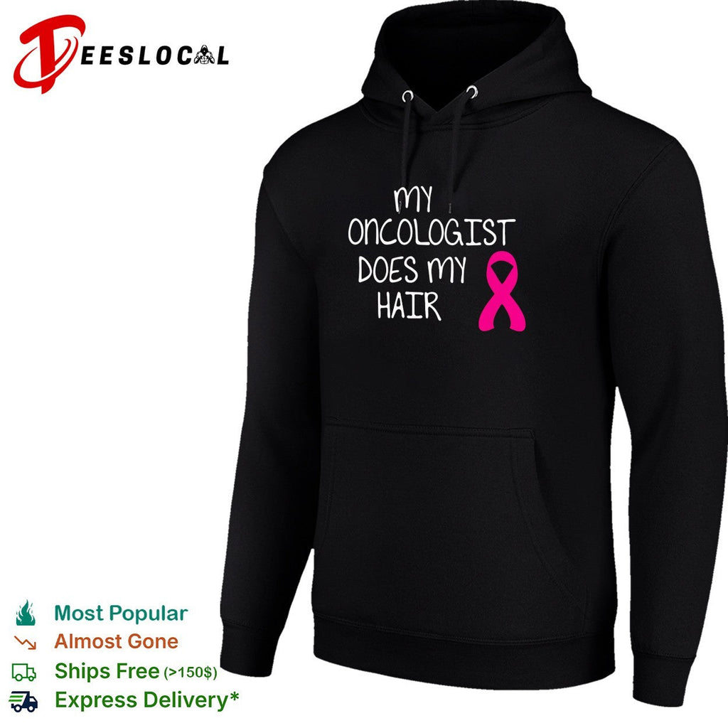 My oncologist does my hair breast cancer awareness humor shirt Unisex