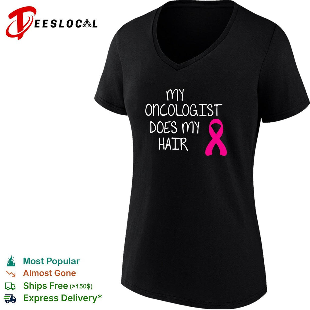 My oncologist does my hair breast cancer awareness humor shirt Unisex
