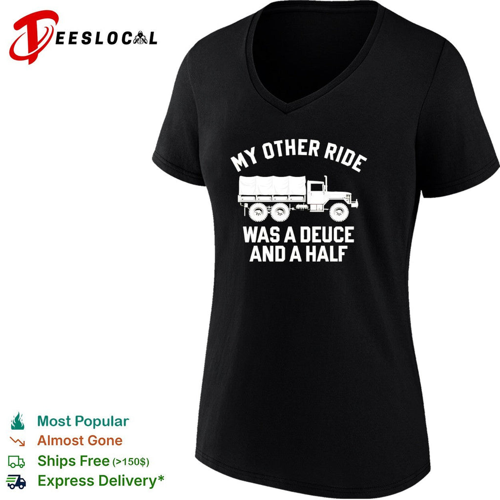 My other ride was a deuce and a half shirt Unisex