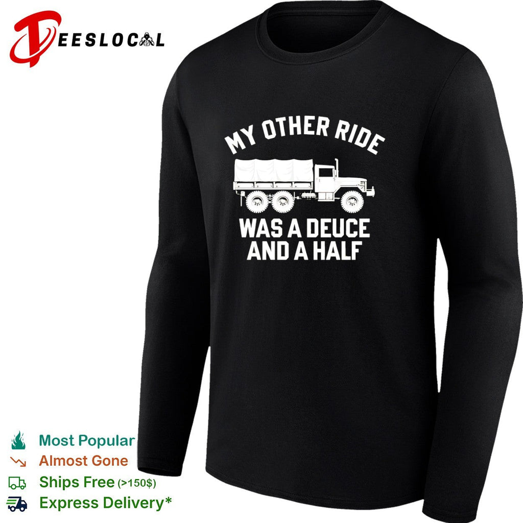 My other ride was a deuce and a half shirt Unisex
