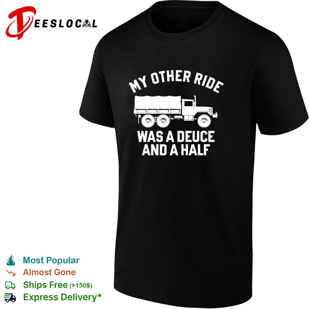 My other ride was a deuce and a half shirt Unisex