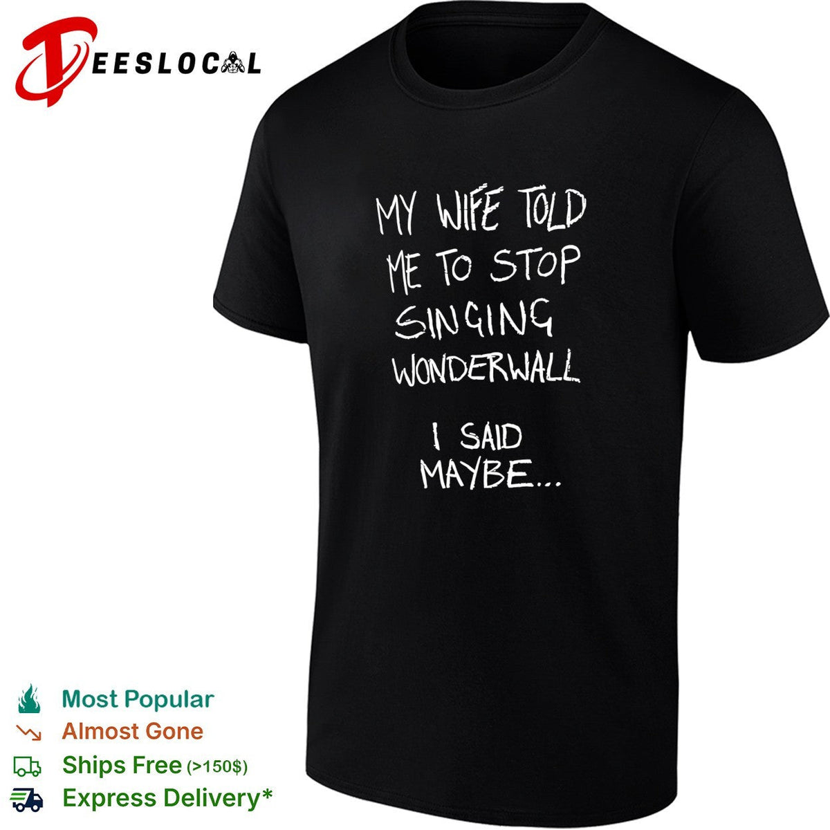 My wife told me to stop singing wonderwall I said maybe text shirt Unisex