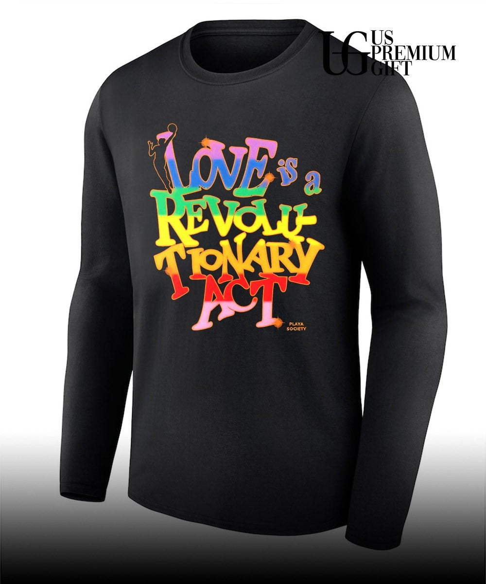 NBA Player Love is a Revolutionary Act Playa Society Pride Month shirt Unisex