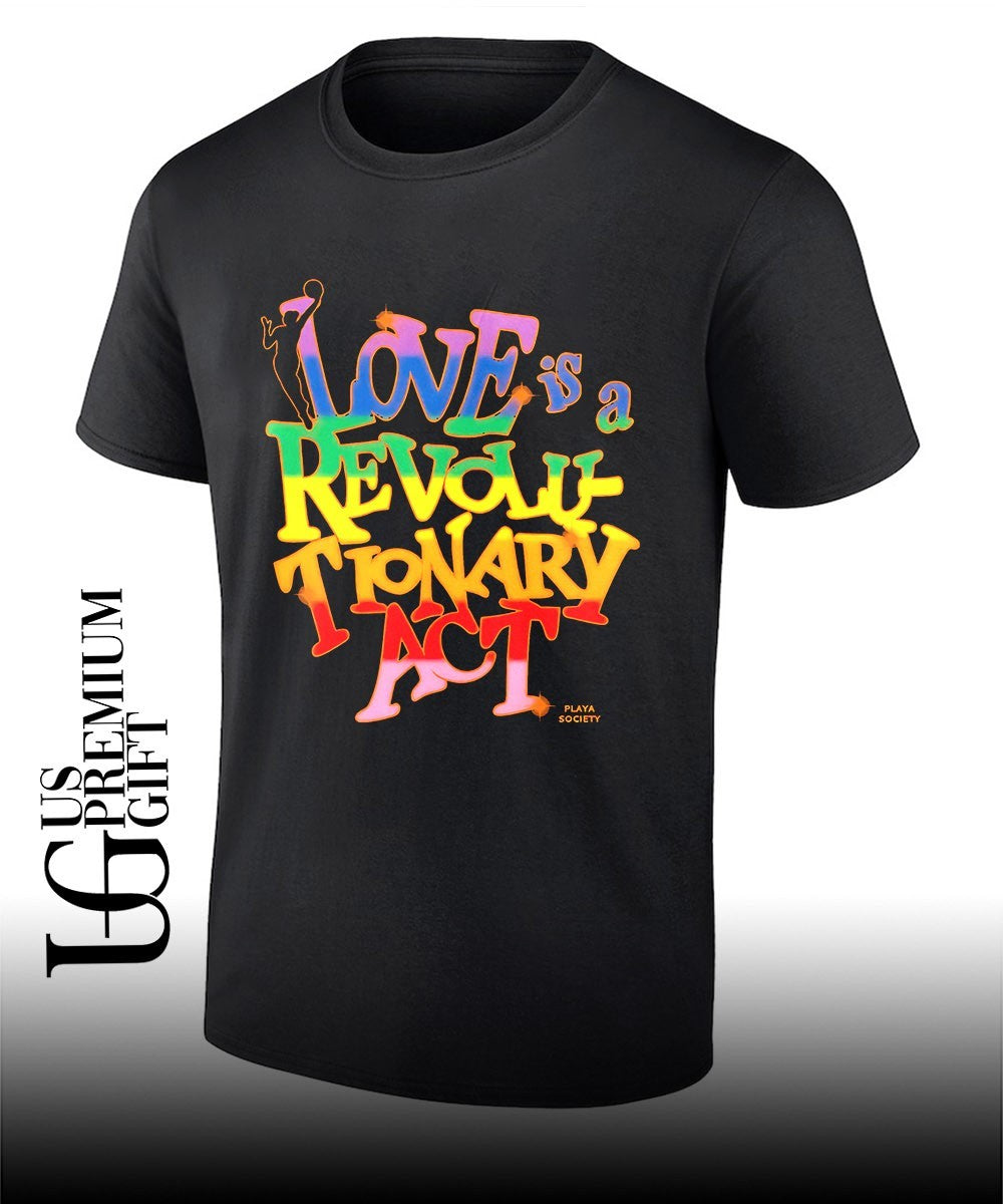 NBA Player Love is a Revolutionary Act Playa Society Pride Month shirt Unisex