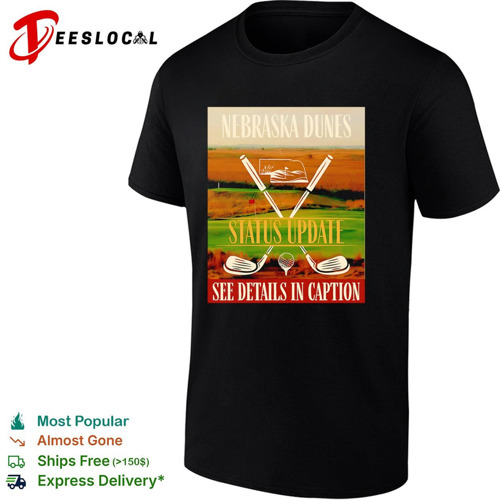 Nebraska Dunes Status Update See Details in Caption golf shirt Unisex
