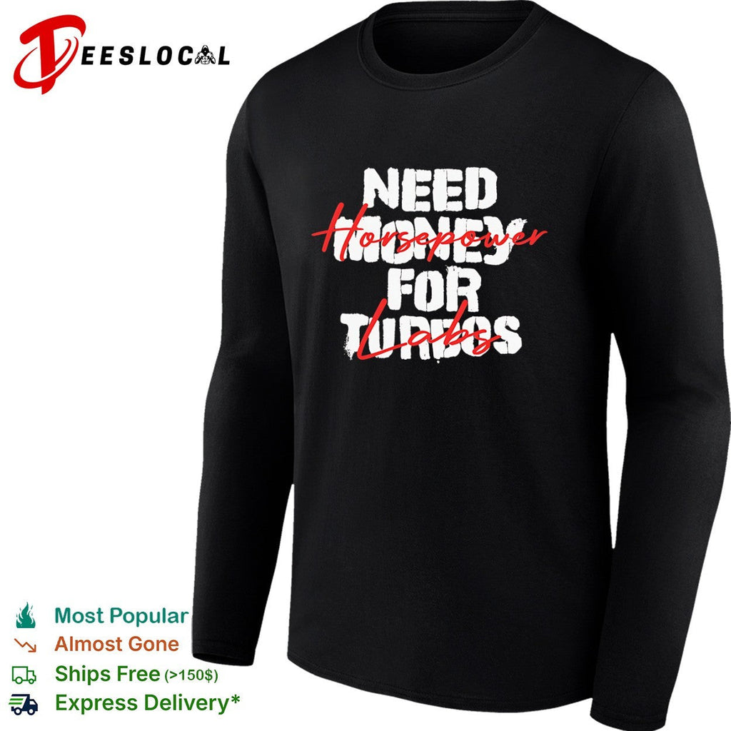 Need Money for Turbos Horsepower labs Shirt Unisex
