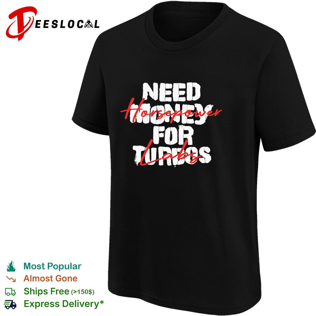 Need Money for Turbos Horsepower labs Shirt Unisex
