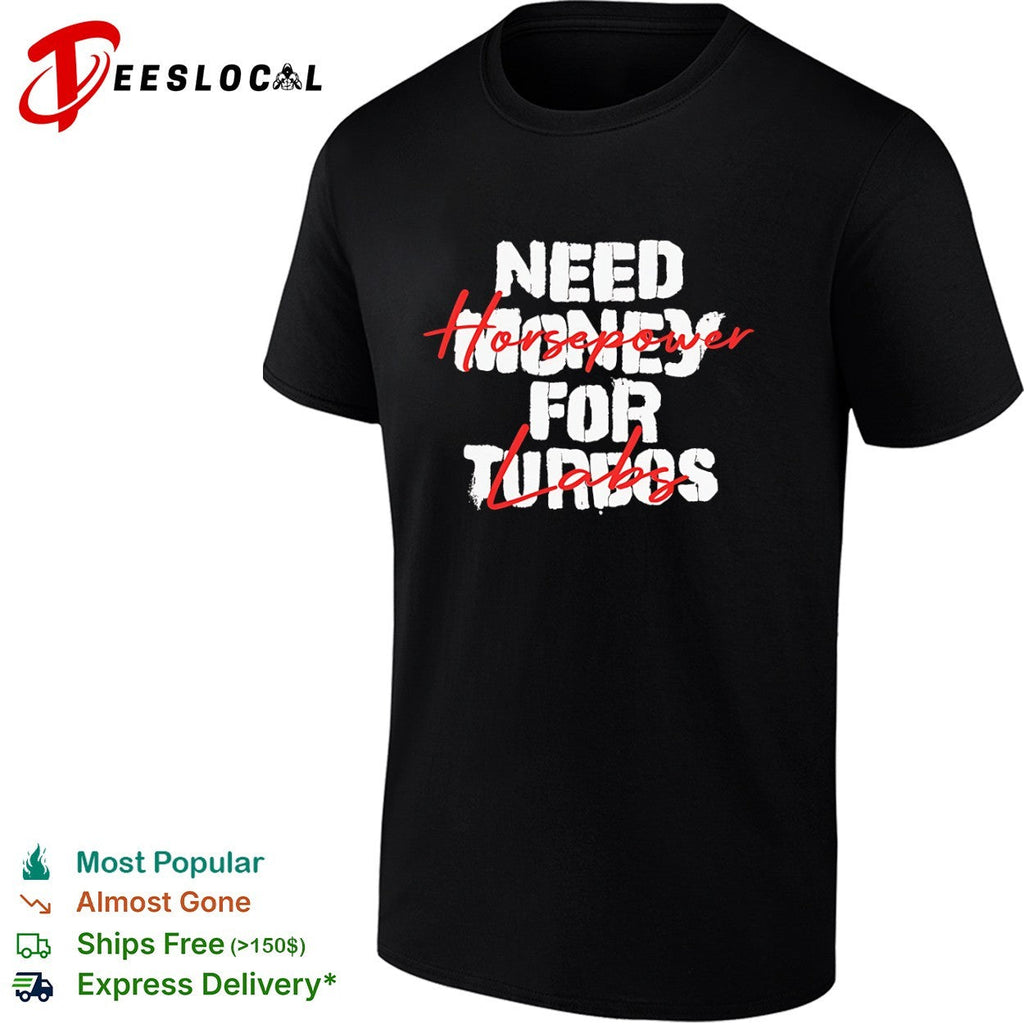 Need Money for Turbos Horsepower labs Shirt Unisex