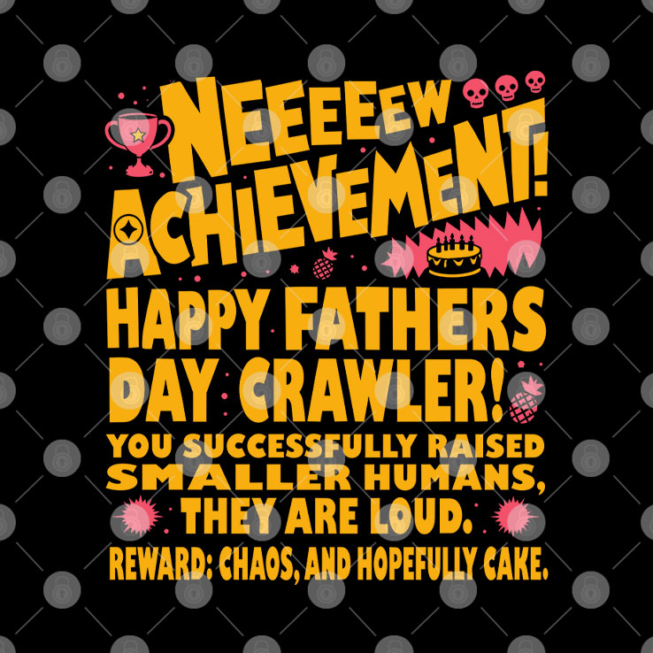Neeeeew Achievement Happy Fathers Day Crawler T Shirt Unisex