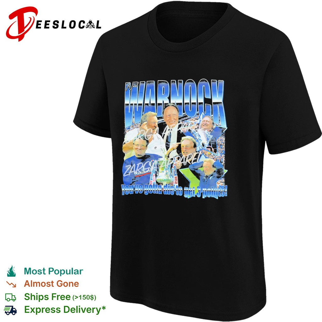 Neil Warnock Youve gotta die to get 3 points Sheffield United Football Club shirt Unisex