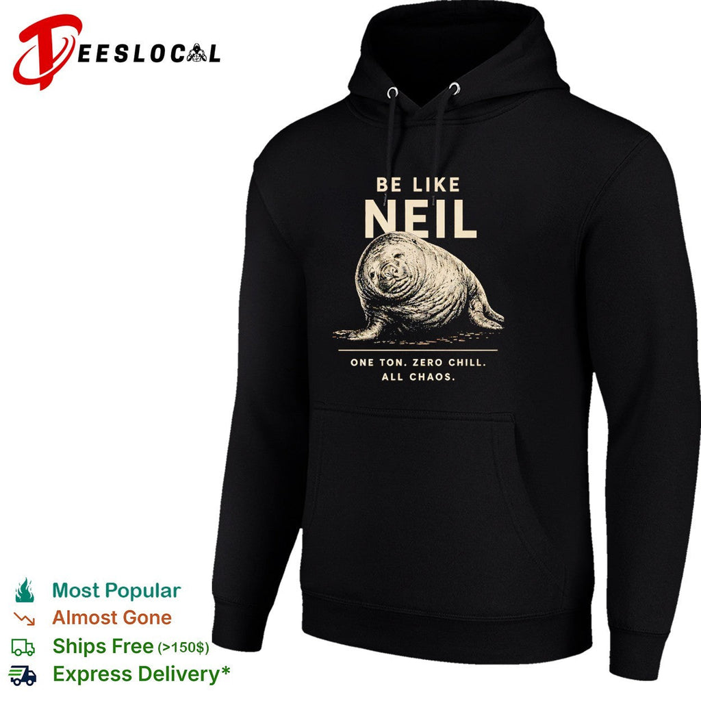 Neil the Southern Elephant Seal Be Like Neil One Ton Zero Chill All Chaos shirt Unisex