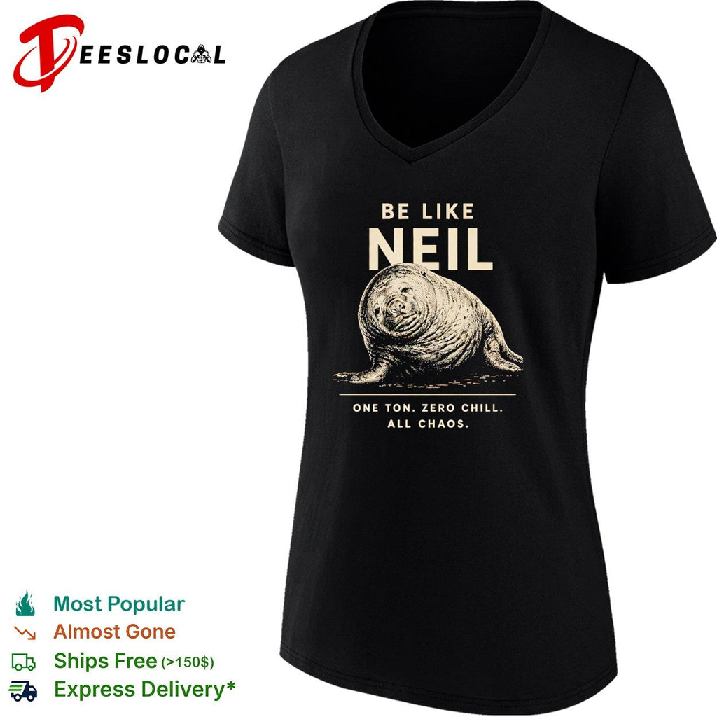 Neil the Southern Elephant Seal Be Like Neil One Ton Zero Chill All Chaos shirt Unisex