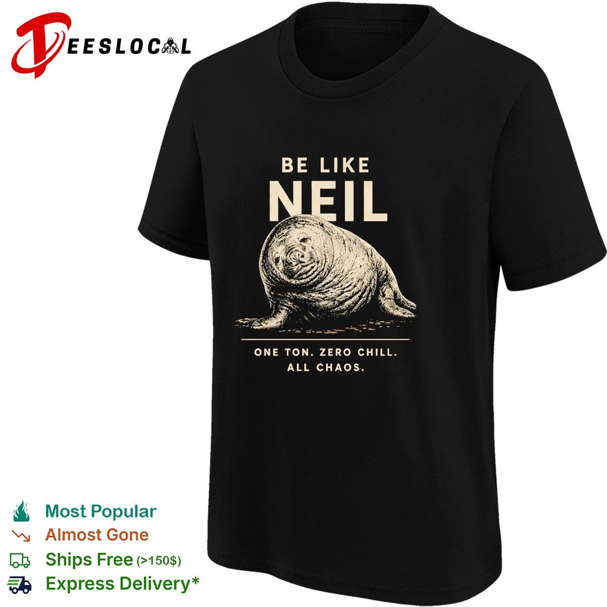 Neil the Southern Elephant Seal Be Like Neil One Ton Zero Chill All Chaos shirt Unisex