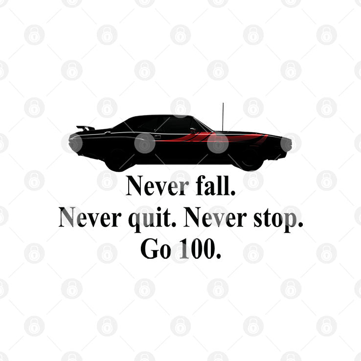 Never Fall Never Quit Never Stop Go 100 Motivational Car T Shirt Unisex