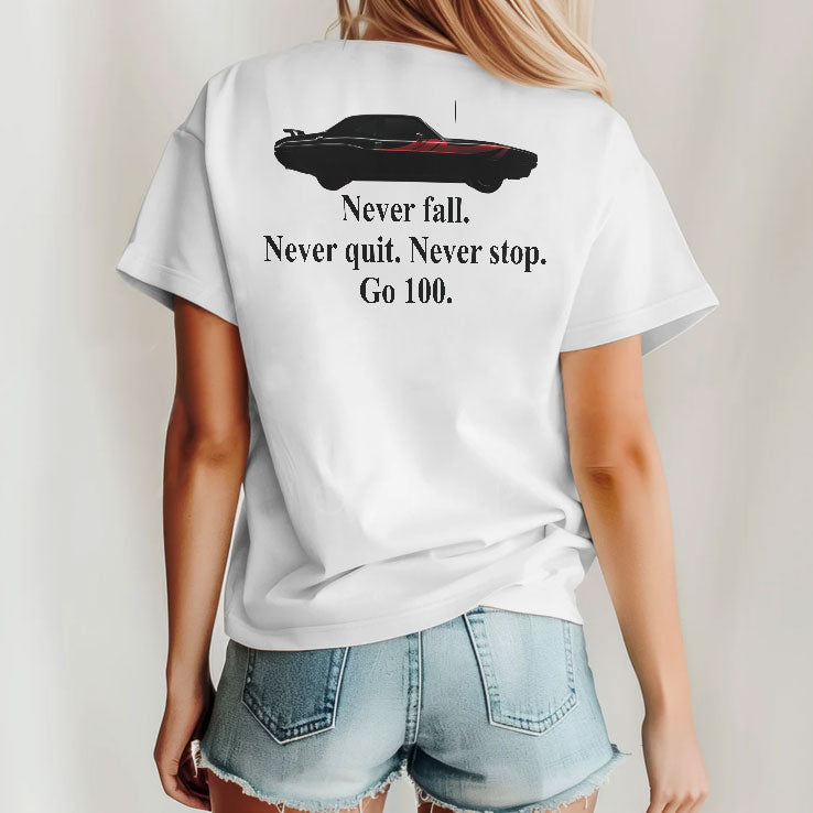 Never Fall Never Quit Never Stop Go 100 Motivational Car T Shirt Unisex