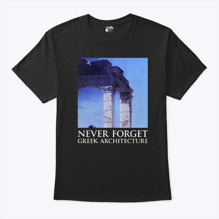 Never Forget Greek Architecture T Shirt Unisex