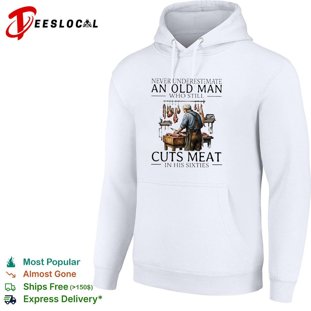 Never underestimate an old man who still cuts meat in his sixties shirt Unisex