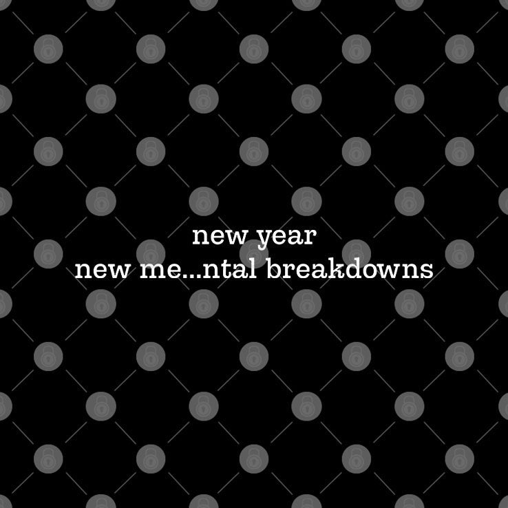 New Year New Me Mental Breakdowns Shirt Unisex
