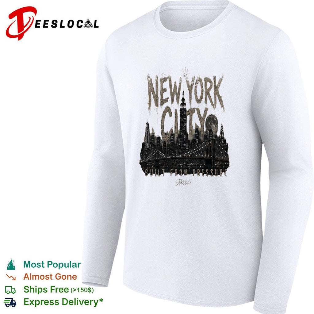 New York City Built From Pressure Sbreezy Skyline Manhattan Empire State shirt Unisex