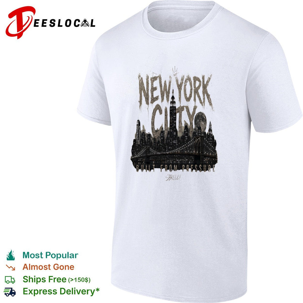 New York City Built From Pressure Sbreezy Skyline Manhattan Empire State shirt Unisex