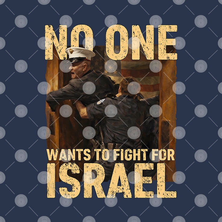 No One Wants To Fight For Israel Shirt Unisex