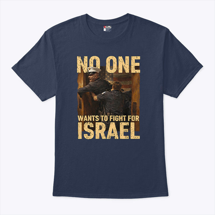 No One Wants To Fight For Israel Shirt Unisex