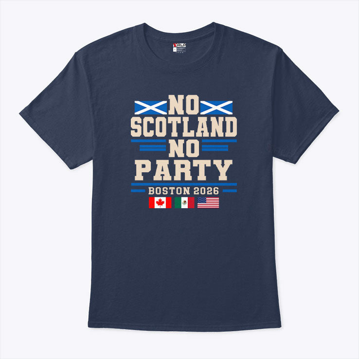 No Scotland No Party Boston 2026 Football Fan T Shirt Unisex