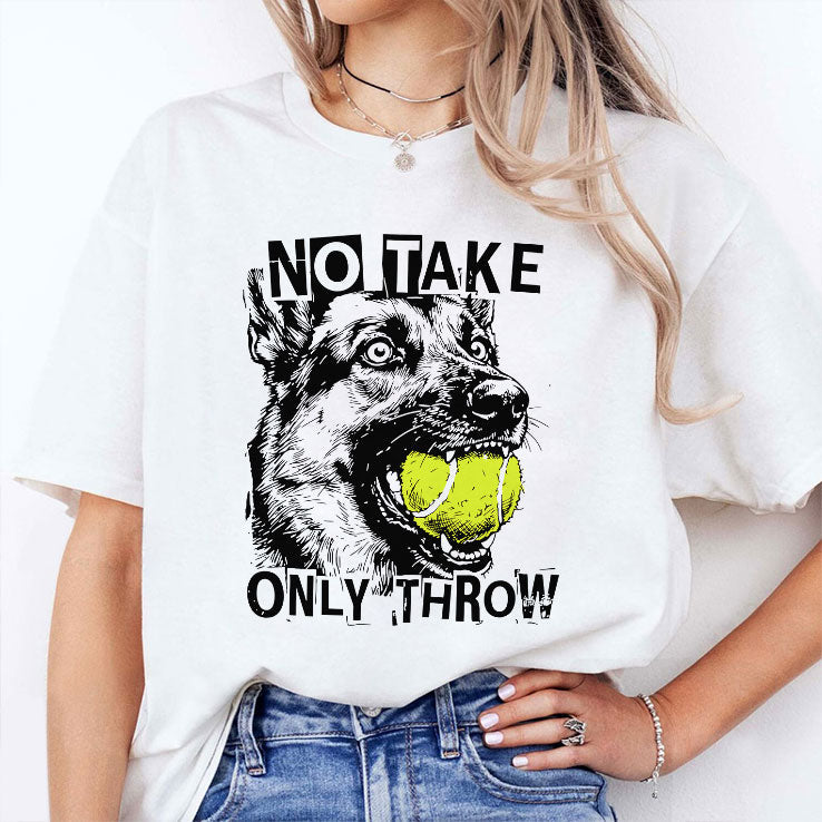 No Take Only Throw Funny Dog T Shirt Unisex