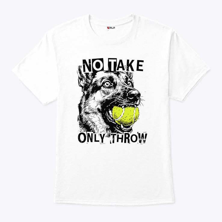 No Take Only Throw Funny Dog T Shirt Unisex